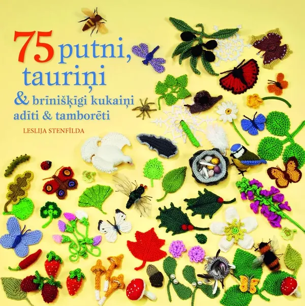 75 putni, tauriņi & brīnišķīgi kukaiņi. Adīti & tamborēti