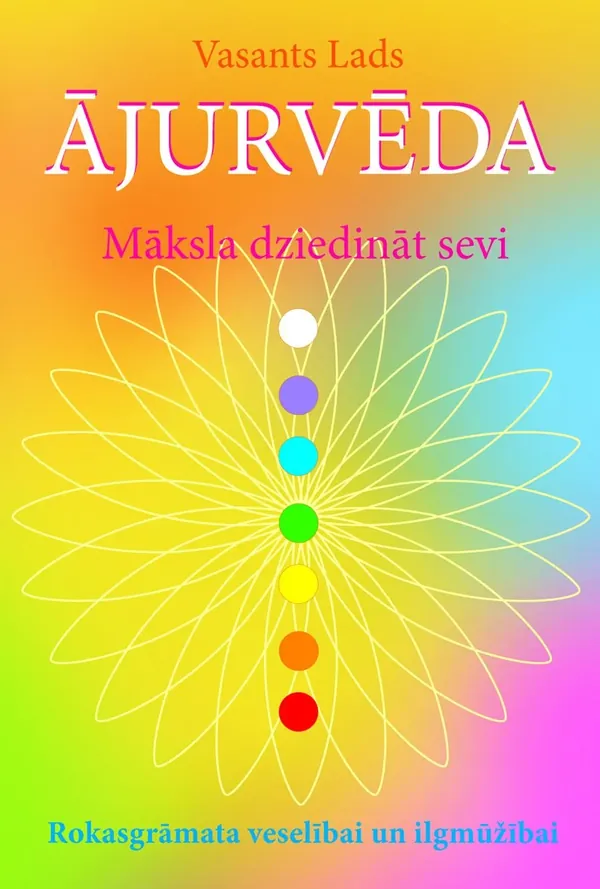 Ājurvēda. Māksla dziedināt sevi