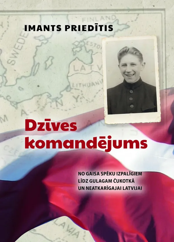 Dzīves komandējums. No gaisa spēku izpalīgiem līdz Gulagam Čukotkā un neatkarīgai Latvijai