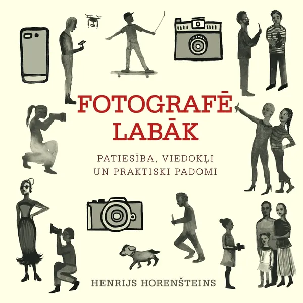 Fotografē labāk. Patiesība, viedokļi un praktiski padomi