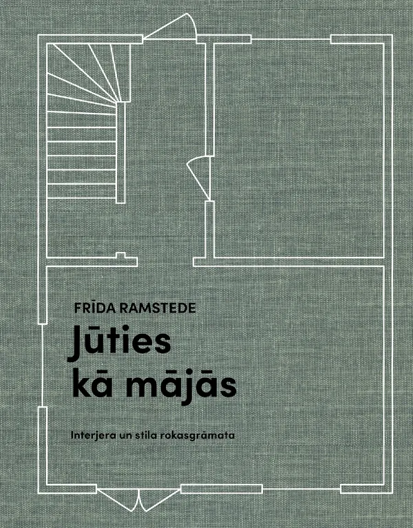 Jūties kā mājās. Interjera un stila rokasgrāmata