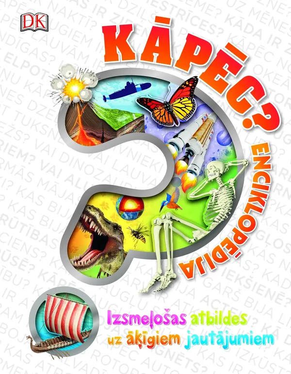 Kāpēc? Enciklopēdija. Izsmeļošas atbildes uz āķīgiem jautājumiem