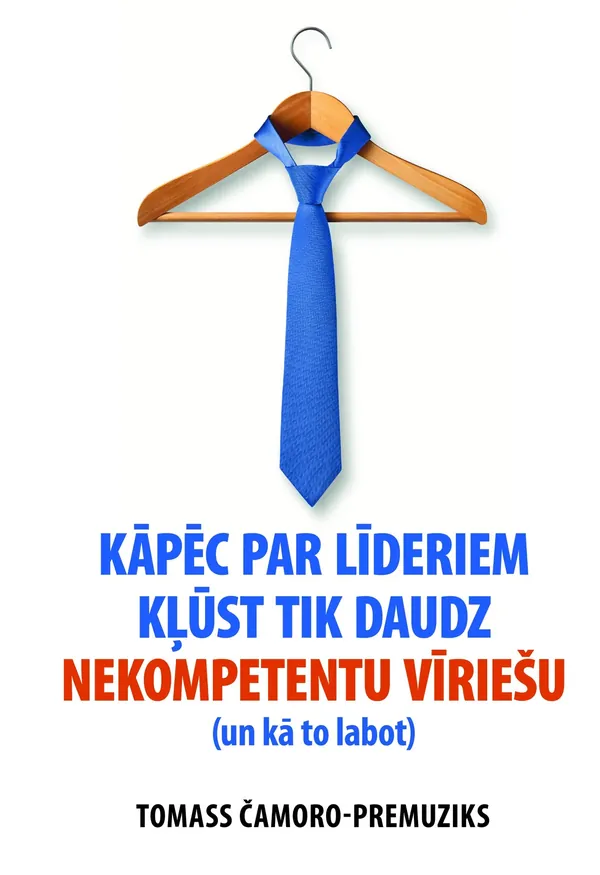 Kāpēc par līderiem kļūst tik daudz nekompetentu vīriešu (un kā to labot)?