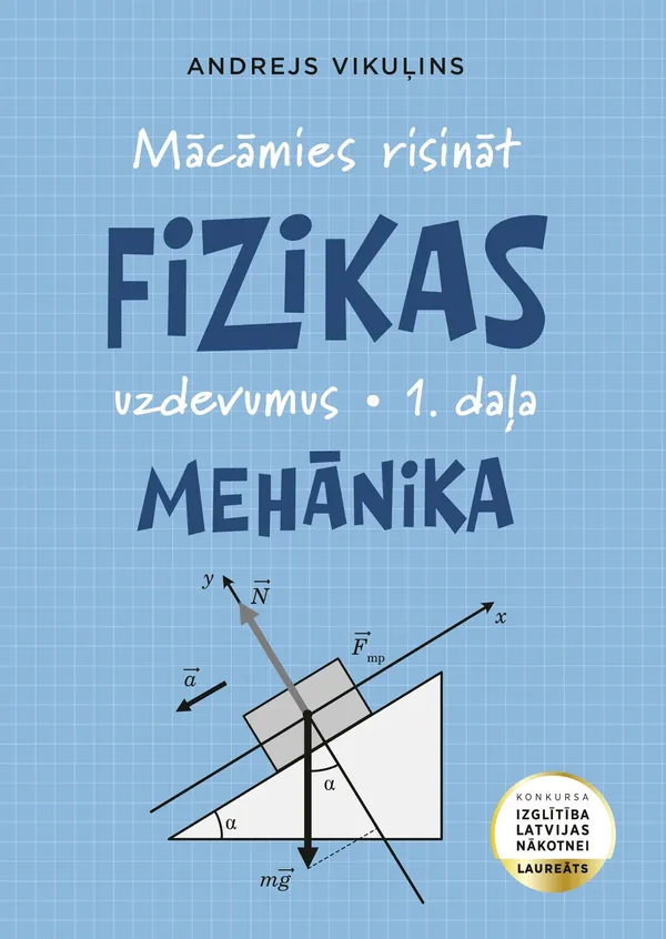 Mācāmies risināt fizikas uzdevumus. 1. daļa. Mehānika