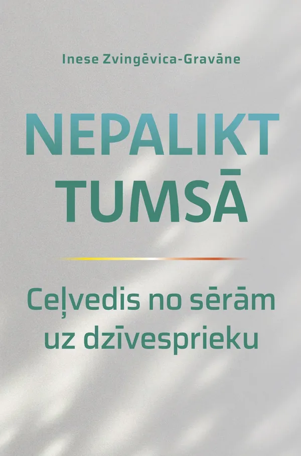 Nepalikt tumsā. Ceļvedis no sērām uz dzīvesprieku