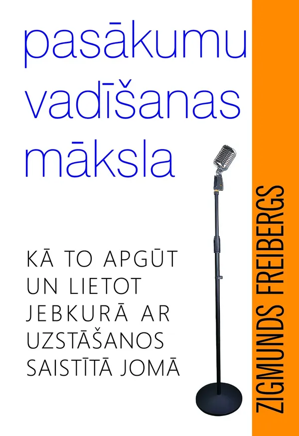 Pasākumu vadīšanas māksla. Kā to apgūt un lietot jebkurā ar uzstāšanos saistītā jomā
