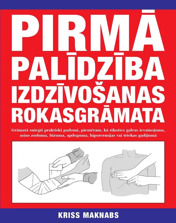 Pirmā palīdzība. Izdzīvošanas rokasgrāmata