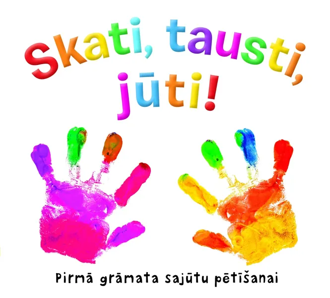 Skati, tausti, jūti! Pirmā grāmata sajūtu pētīšanai