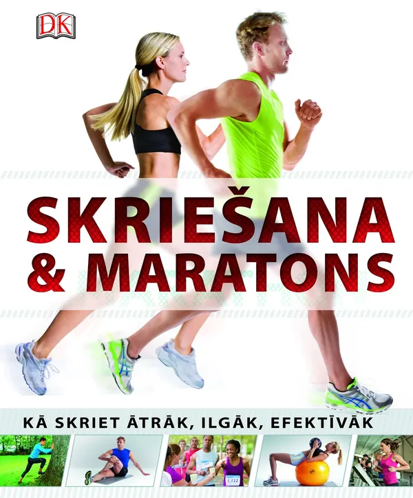 Skriešana & maratons. Kā skriet ātrāk, ilgāk, efektīvāk