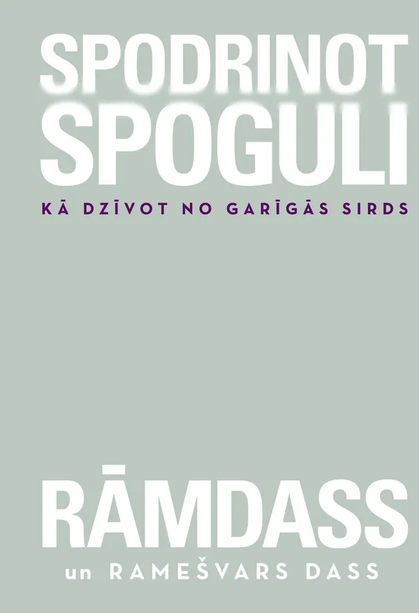 Spodrinot spoguli. Kā dzīvot no garīgās sirds