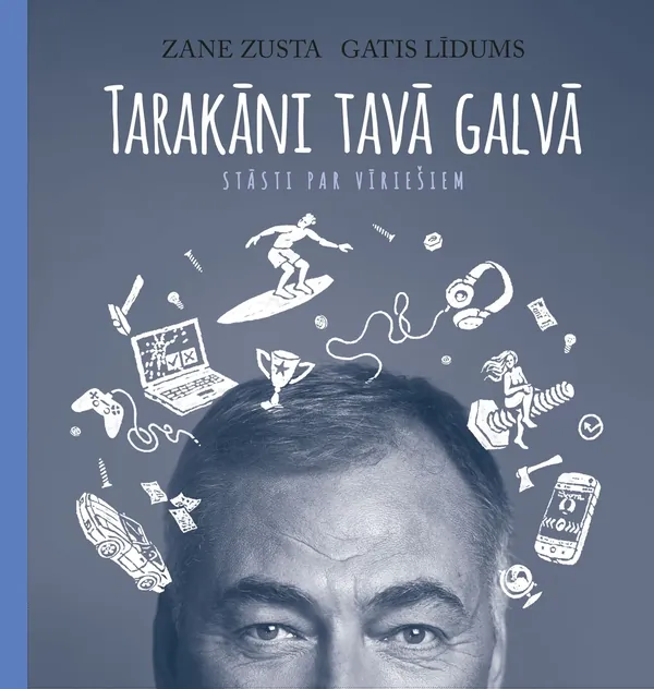 Tarakāni tavā galvā. Stāsti par vīriešiem
