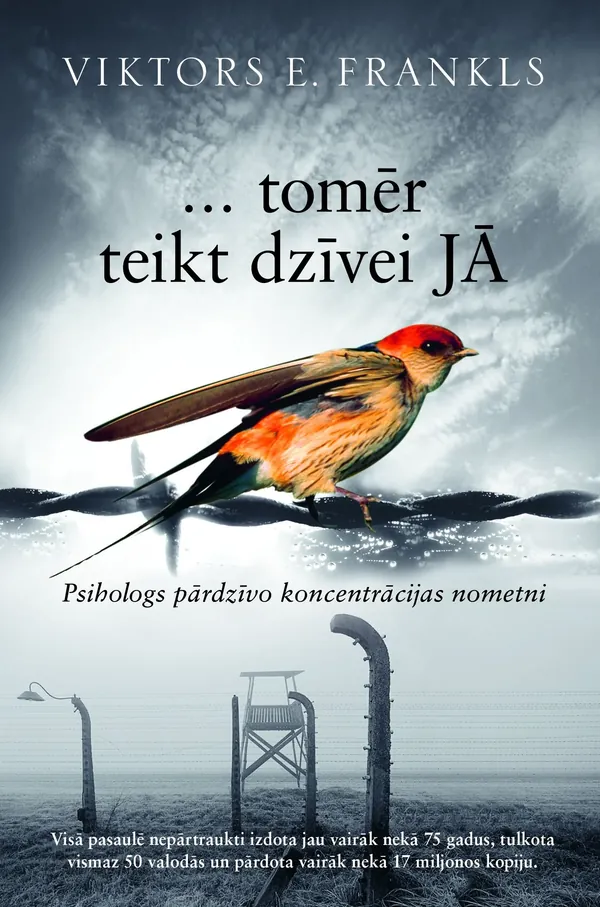 ... tomēr teikt dzīvei jā. Psihologs pārdzīvo koncentrācijas nometni