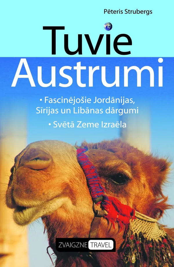 Tuvie Austrumi. Fascinējošie Jordānijas, Sīrijas un Libānas dārgumi. Svētā Zeme Izraēla