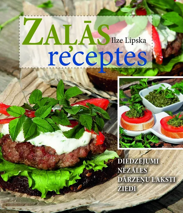 Zaļās receptes. Diedzējumi, nezāles, dārzeņu laksti, ziedi